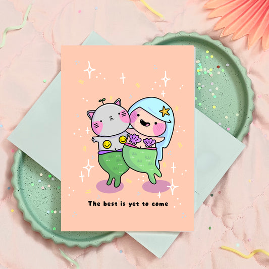 The Best is Yet to Come Mermaids Friendship Greeting Card for him/her/they/them